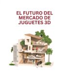 El futuro del mercado de juguetes 3D